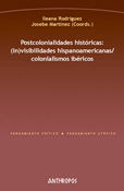 POSTCOLONIALIDADES HISTORICAS: (IN)VISIBILIDADES HISPANOAMERICANA S/COLONIALISMOS IBERICOS